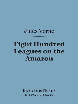 cover image of Eight Hundred Leagues on the Amazon (Barnes & Noble Digital Library)